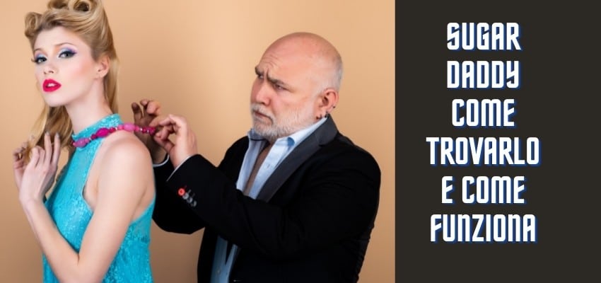 Sugar daddy come trovarlo e come Funziona